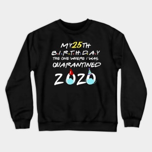 my 25th birthday 2020 the one where i was quarantined-25th birthday gift Crewneck Sweatshirt